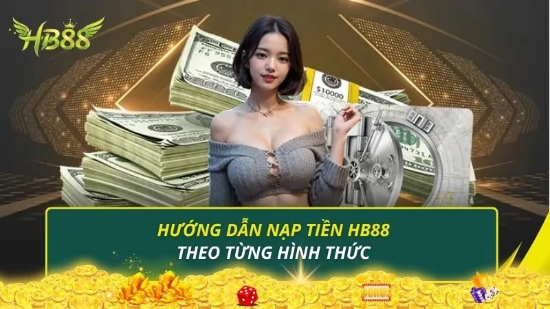 Hướng dẫn nạp tiền HB88 theo từng hình thức
